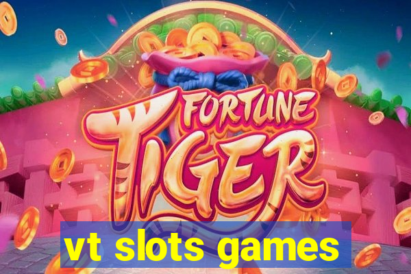 vt slots games